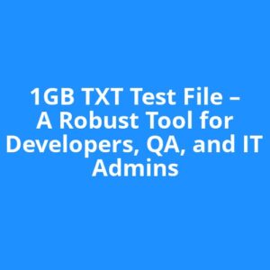 1GB TXT Test File – A Robust Tool for Developers, QA, and IT Admins