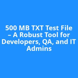 500 MB TXT Test File – A Robust Tool for Developers, QA, and IT Admins