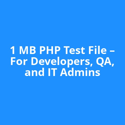 1 MB PHP Test File – For Developers, QA, and IT Admins