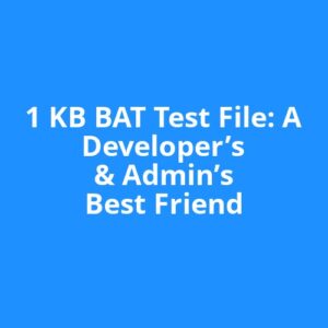 1 KB BAT Test File: A Developer’s & Admin’s Best Friend