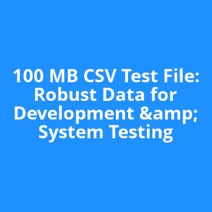 100 MB CSV Test File: Robust Data for Development & System Testing
