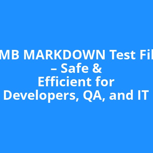 1MB MARKDOWN Test File – Safe & Efficient for Developers, QA, and IT
