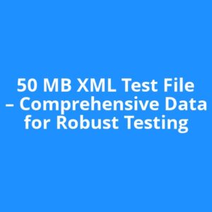 50 MB XML Test File – Comprehensive Data for Robust Testing