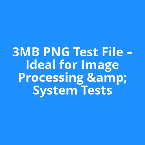 3MB PNG Test File – Ideal for Image Processing & System Tests