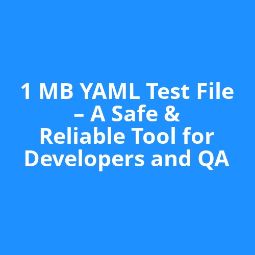 1 MB YAML Test File – A Safe & Reliable Tool for Developers and QA