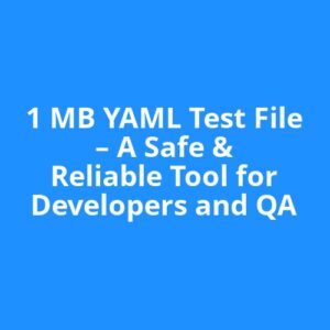 1 MB YAML Test File – A Safe & Reliable Tool for Developers and QA