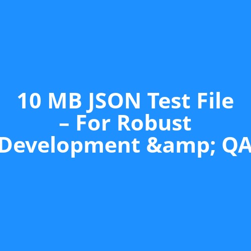 10 MB JSON Test File – For Robust Development & QA