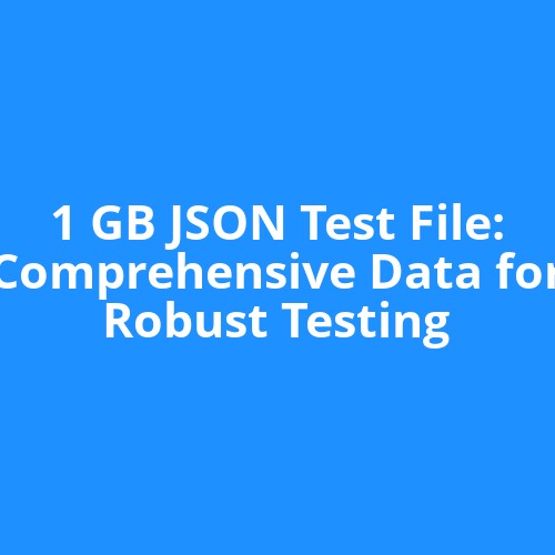 1 GB JSON Test File: Comprehensive Data for Robust Testing